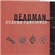 Deadman - Cuatro Canciones